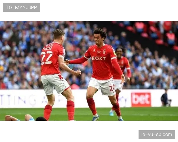 诺丁汉森林聚焦球队结构优化，持续提升竞争力与凝聚力